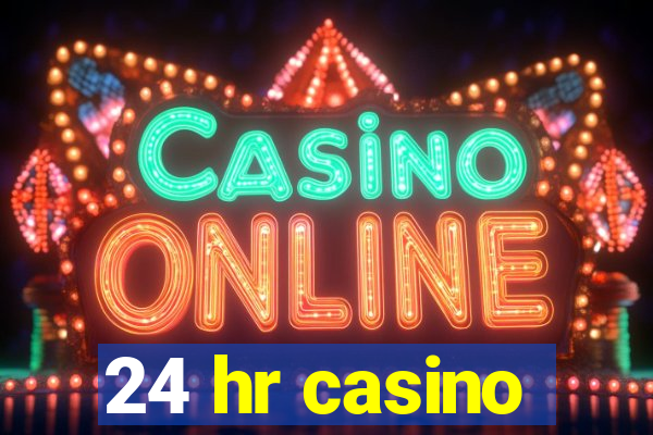 24 hr casino