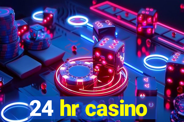 24 hr casino