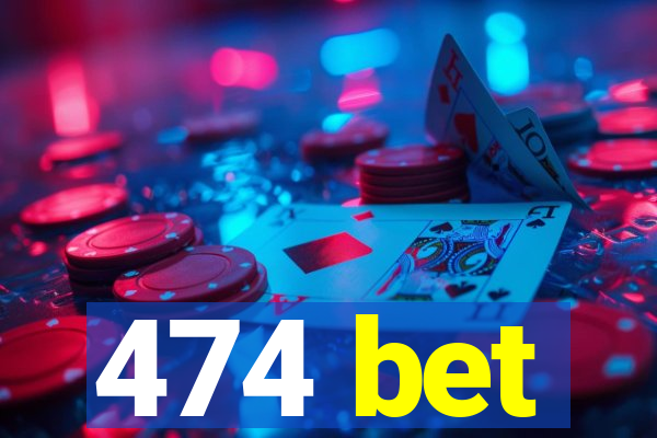 474 bet