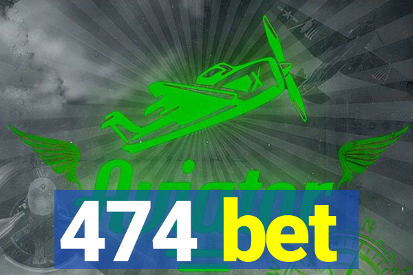 474 bet