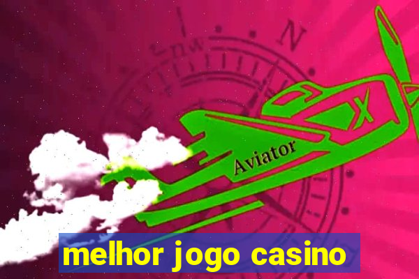 melhor jogo casino