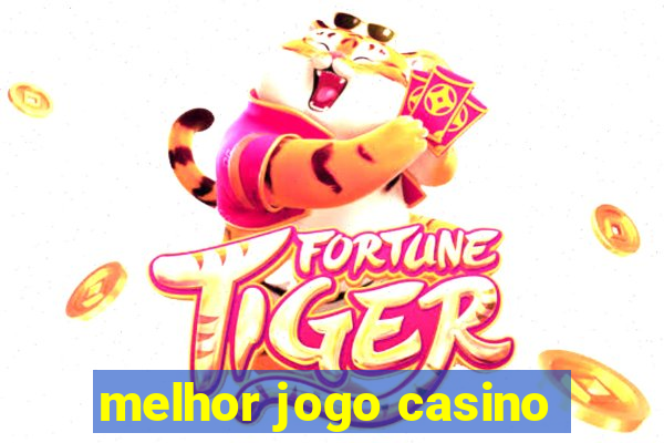 melhor jogo casino