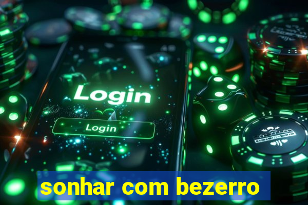 sonhar com bezerro