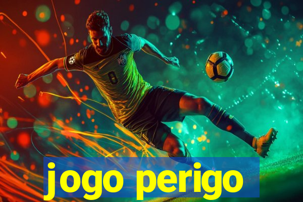 jogo perigo