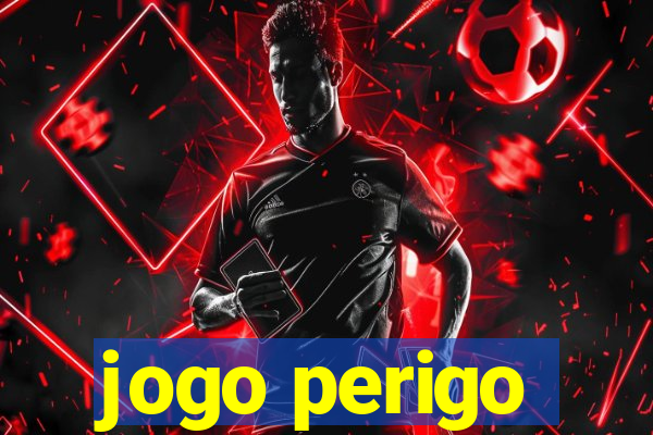 jogo perigo