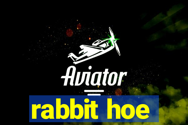 rabbit hoe