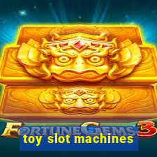 toy slot machines