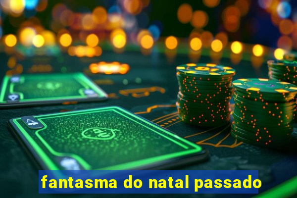 fantasma do natal passado