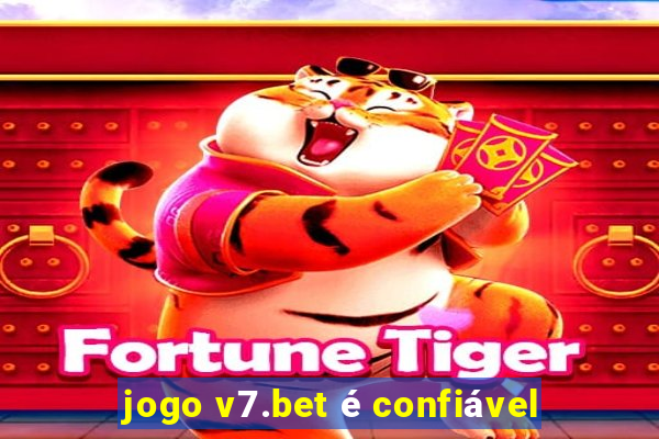 jogo v7.bet é confiável