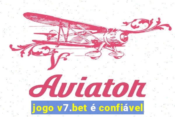 jogo v7.bet é confiável