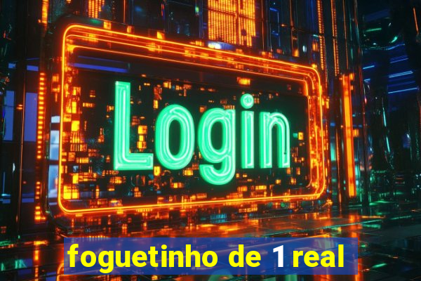 foguetinho de 1 real