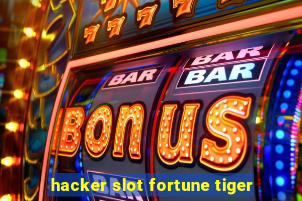 hacker slot fortune tiger