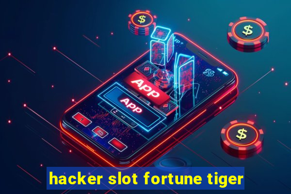 hacker slot fortune tiger