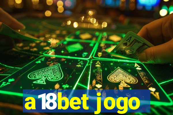 a18bet jogo