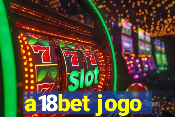 a18bet jogo