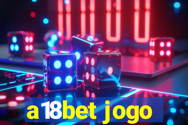 a18bet jogo