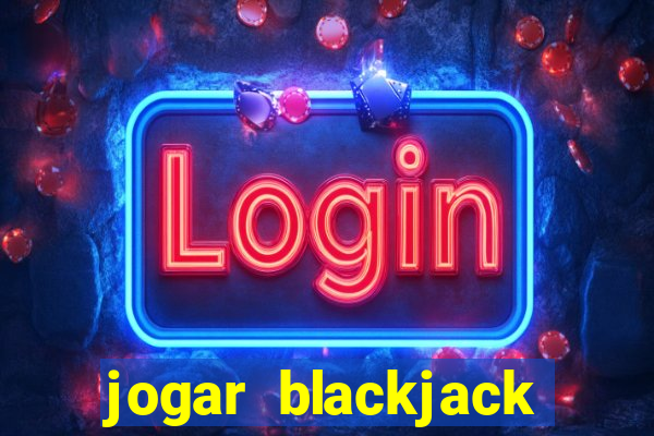 jogar blackjack online gratis