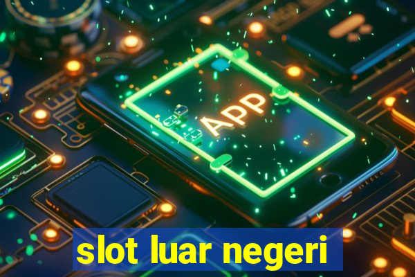 slot luar negeri