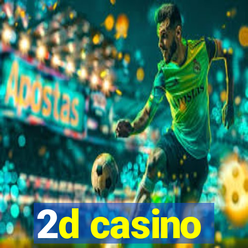 2d casino