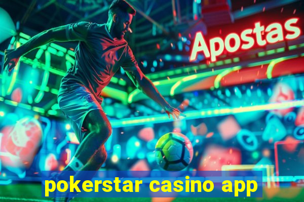 pokerstar casino app