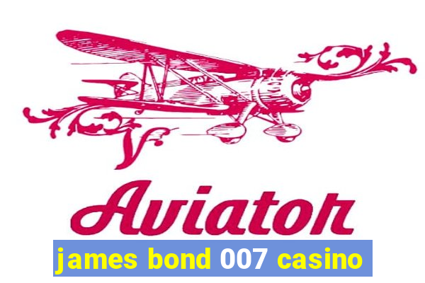 james bond 007 casino