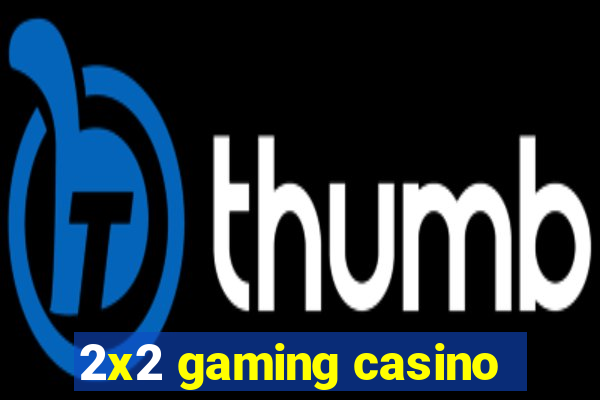 2x2 gaming casino