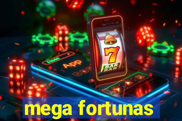 mega fortunas