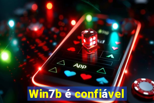 Win7b é confiável