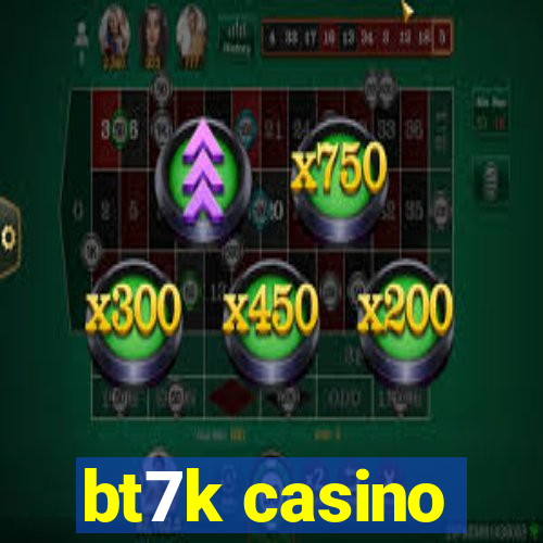 bt7k casino