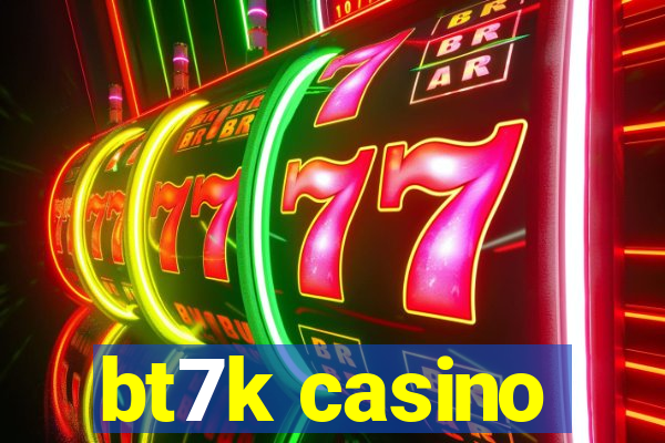 bt7k casino