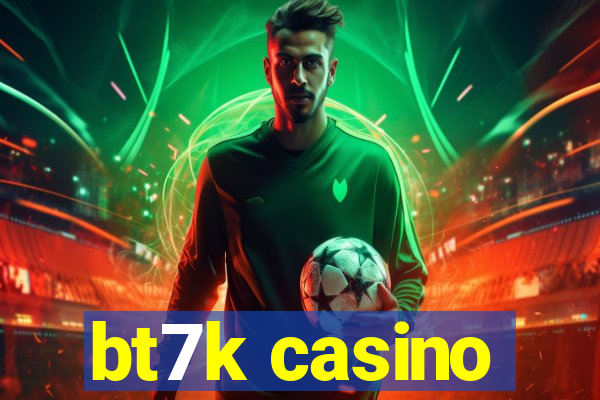 bt7k casino