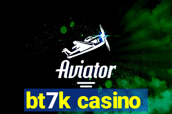 bt7k casino