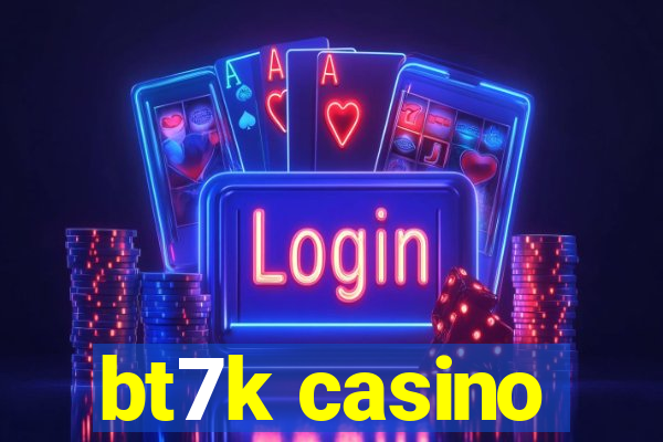 bt7k casino