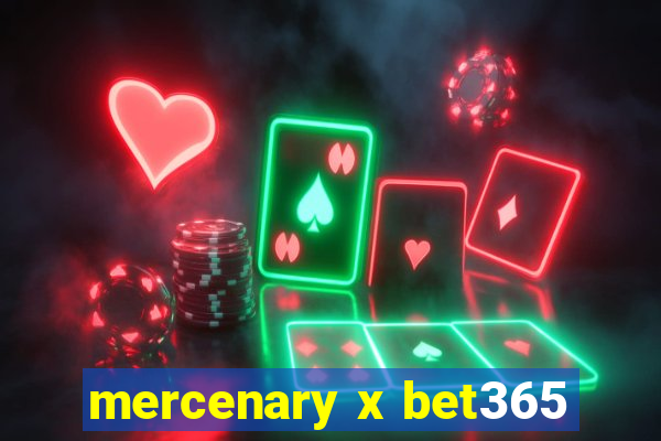 mercenary x bet365