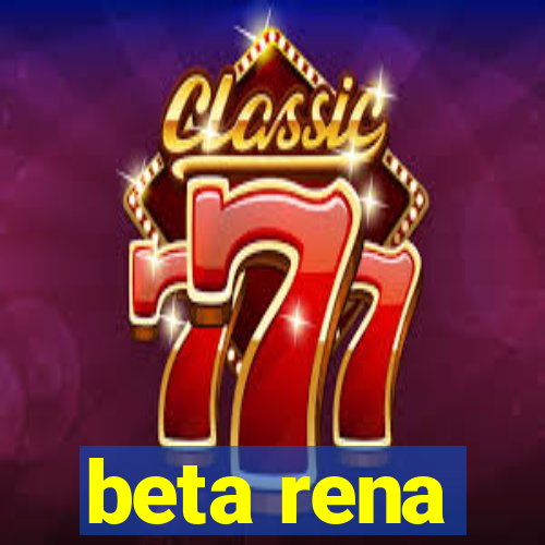 beta rena