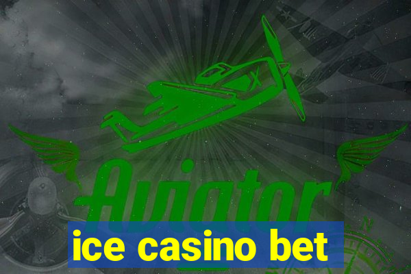 ice casino bet