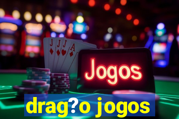 drag?o jogos