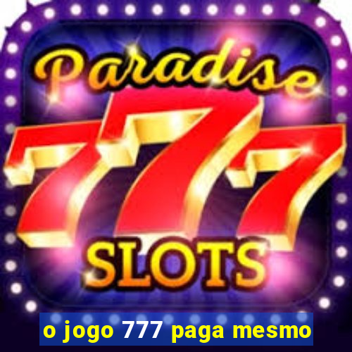 o jogo 777 paga mesmo