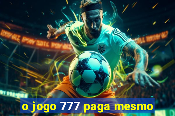 o jogo 777 paga mesmo