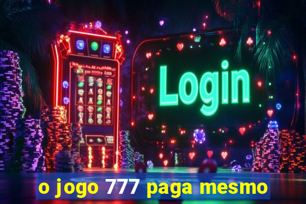 o jogo 777 paga mesmo