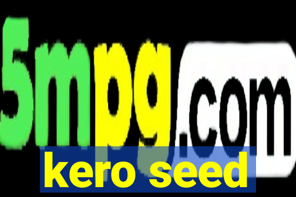 kero seed