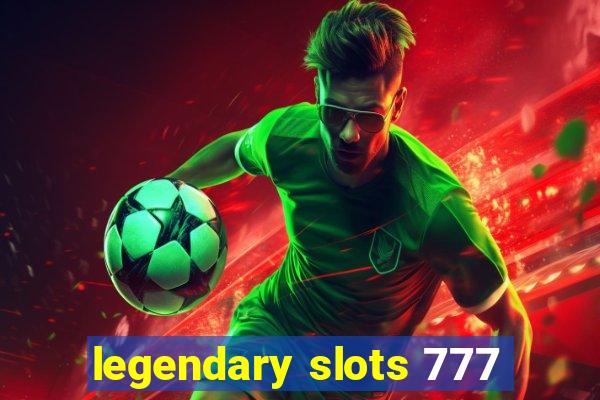 legendary slots 777