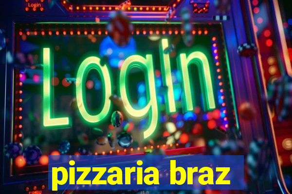 pizzaria braz