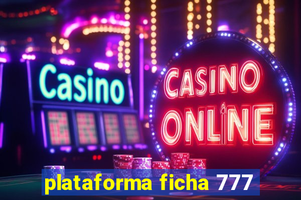 plataforma ficha 777