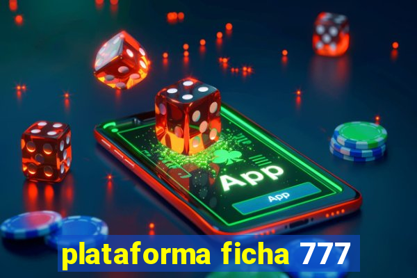 plataforma ficha 777