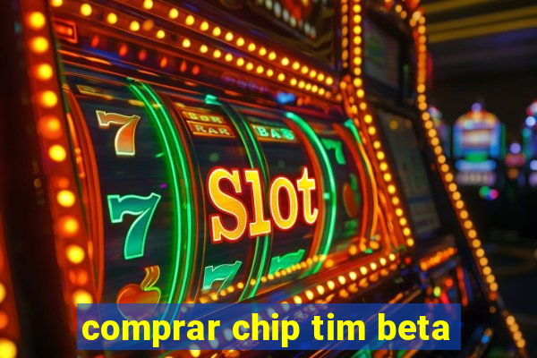 comprar chip tim beta