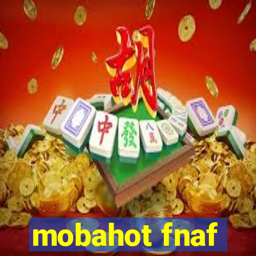 mobahot fnaf