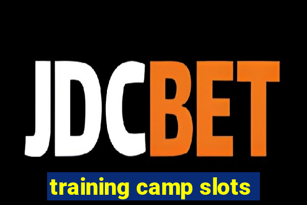 training camp slots