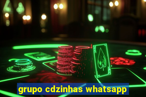 grupo cdzinhas whatsapp