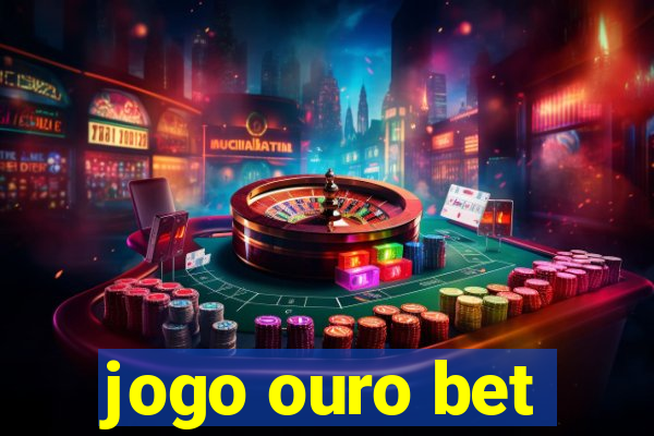 jogo ouro bet